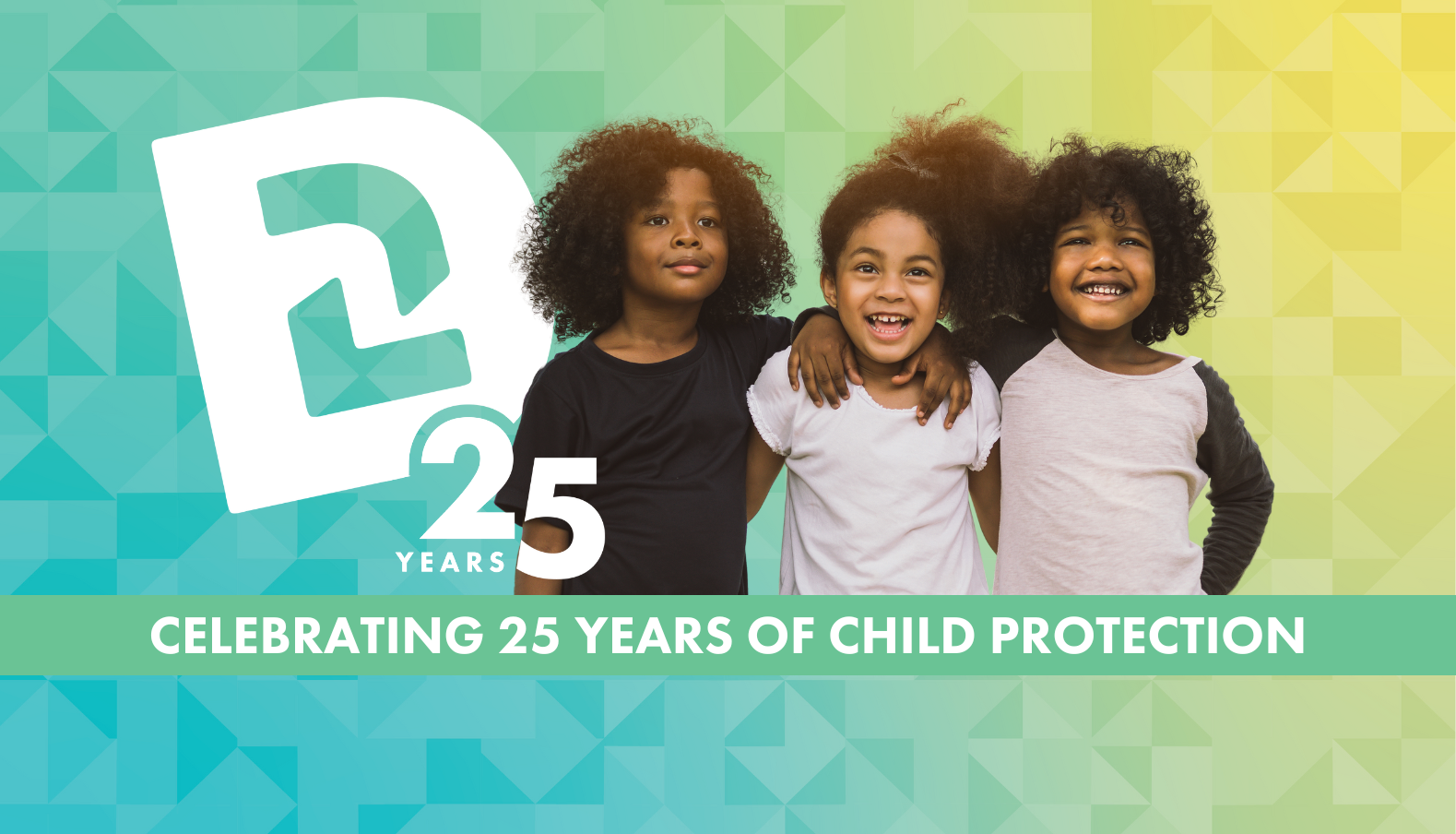 Celebrating 25 years of child protection through child sexual abuse prevention. 3 children hug each other's shoulders and laugh.